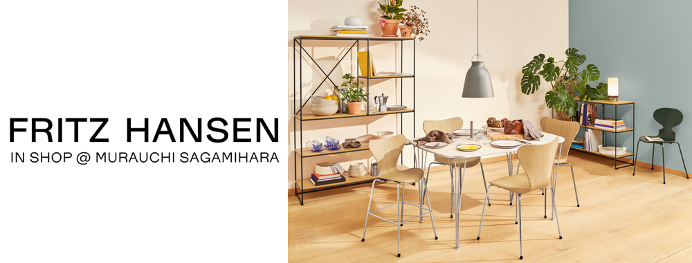 FRITZ HANSEN IN SHOP @ MURAUCHI SAGAMIHARA